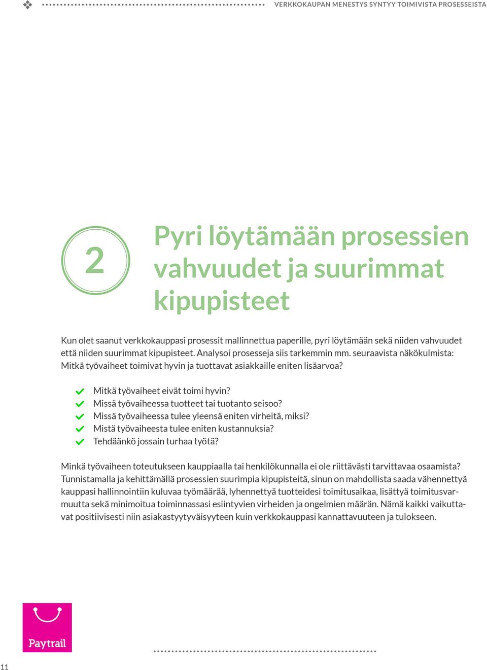 Mitkä työaiheet eiät toimi hyin? Missä työaiheessa tuotteet tai tuotanto seisoo? Missä työaiheessa tulee yleensä eniten irheitä, miksi? Mistä työaiheesta tulee eniten kustannuksia?