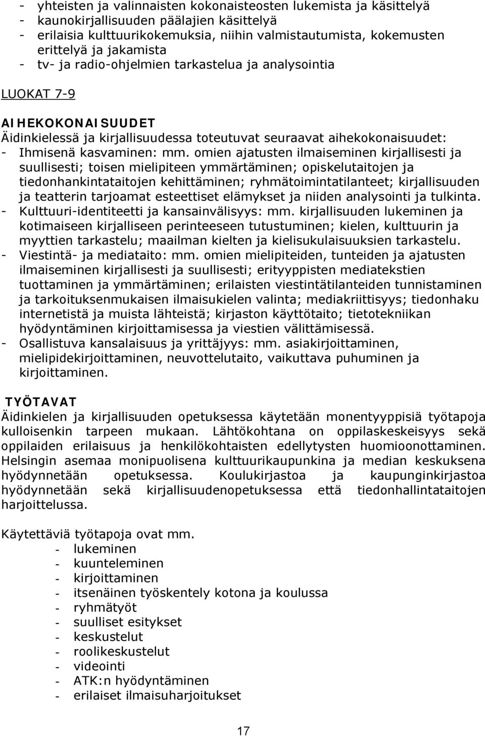 omien ajatusten ilmaiseminen kirjallisesti ja suullisesti; toisen mielipiteen ymmärtäminen; opiskelutaitojen ja tiedonhankintataitojen kehittäminen; ryhmätoimintatilanteet; kirjallisuuden ja