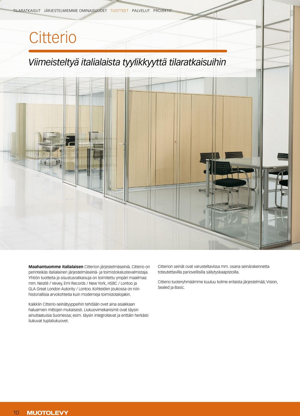 Nestlé / Vevey, Emi Records / New York, HSBC / Lontoo ja GLA Great London Autority / Lontoo. Kohteiden joukossa on niin historiallisia arvokohteita kuin moderneja toimistotalojakin.