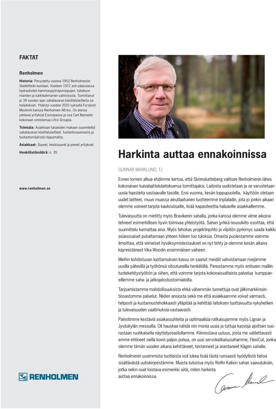 On alansa johtavia yrityksiä Euroopassa ja osa Carl Bennetin kokonaan omistamaa Lifco Groupia.