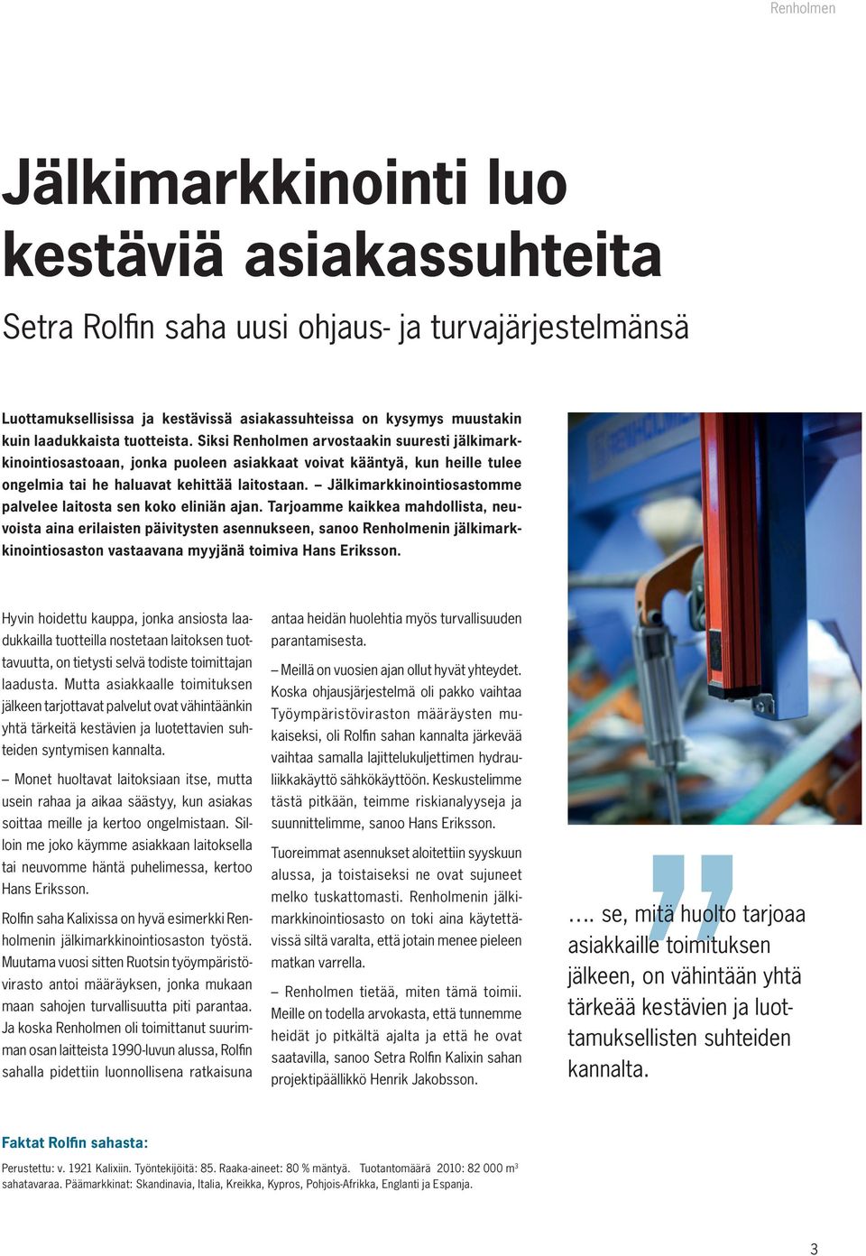Jälkimarkkinointiosastomme palvelee laitosta sen koko eliniän ajan.
