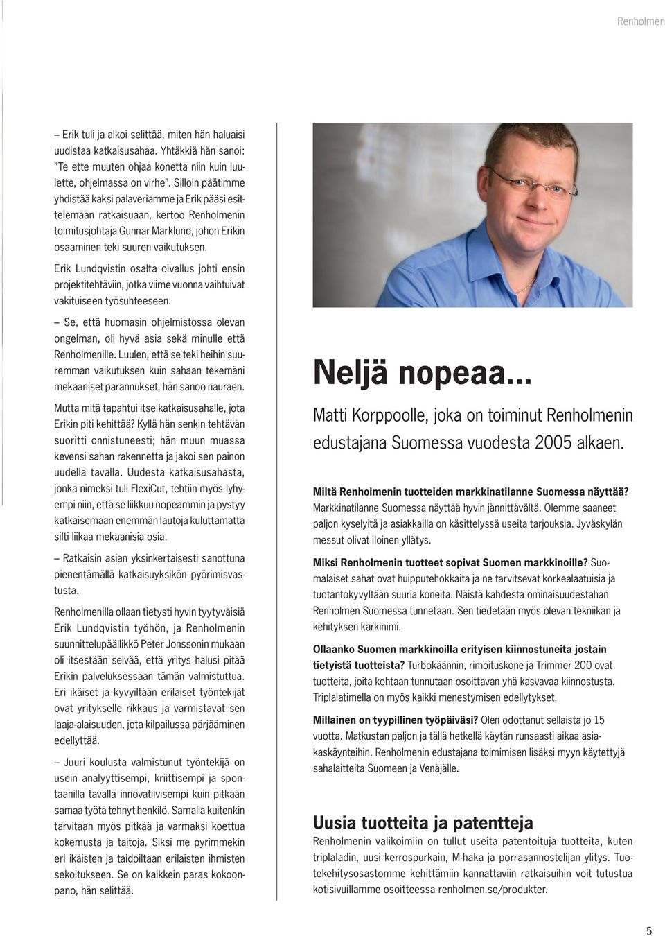Erik Lundqvistin osalta oivallus johti ensin projektitehtäviin, jotka viime vuonna vaihtuivat vakituiseen työsuhteeseen.
