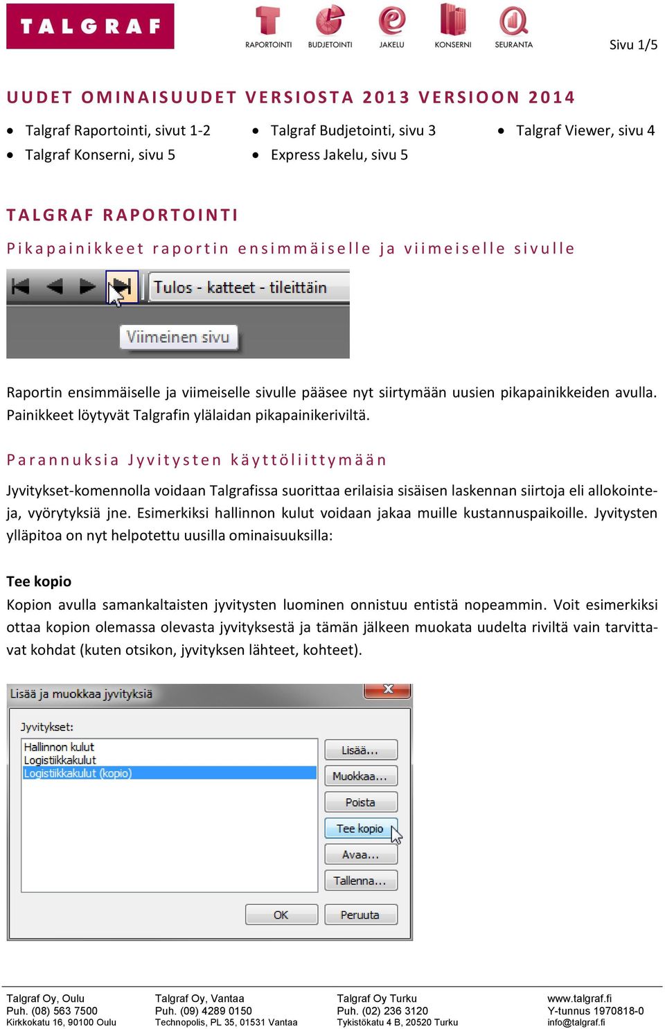 viimeiselle sivulle pääsee nyt siirtymään uusien pikapainikkeiden avulla. Painikkeet löytyvät Talgrafin ylälaidan pikapainikeriviltä.