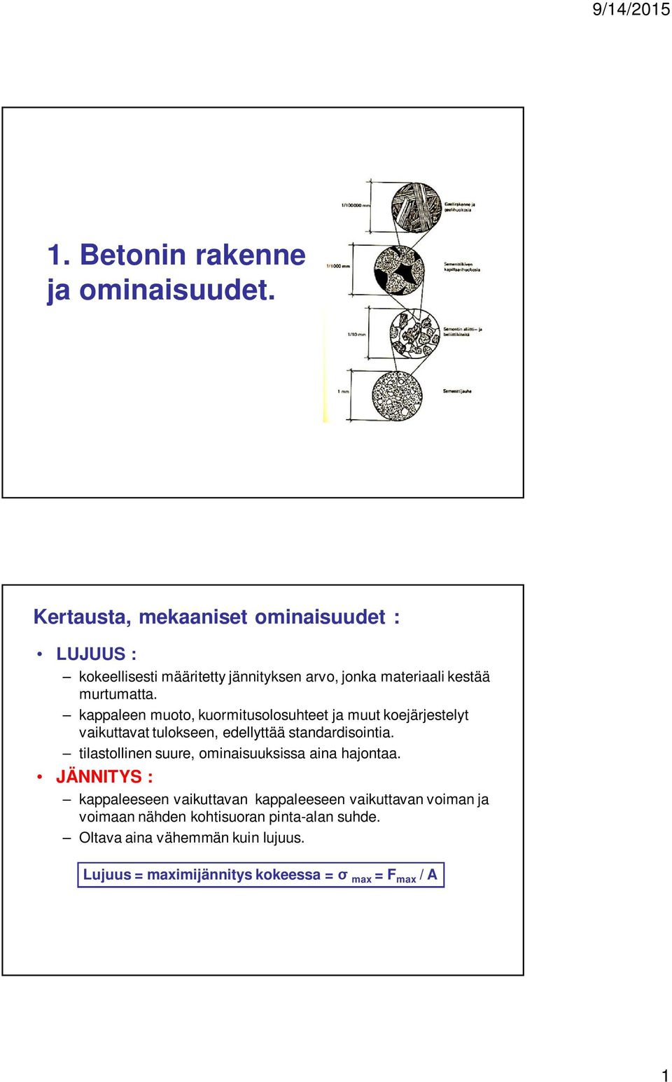 kappaleen muoto, kuormitusolosuhteet ja muut koejärjestelyt vaikuttavat tulokseen, edellyttää standardisointia.