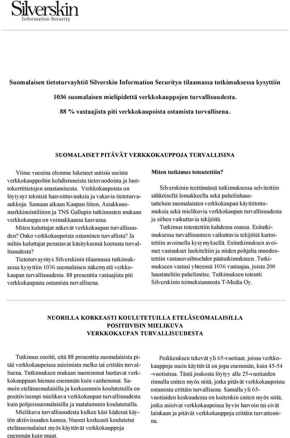 SUOMALAISET PITÄVÄT VERKKOKAUPPOJA TURVALLISINA Viime vuosina olemme lukeneet uutisia useista verkkokauppoihin kohdistuneista tietovuodoista ja luottokorttitietojen anastamisesta.