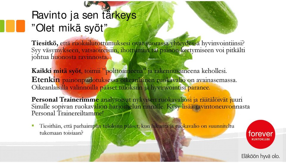 Etenkin painonpudotuksessa oikeanlainen ruokavalio on avainasemassa. Oikeanlaisilla valinnoilla pääset tuloksiin ja hyvinvointisi paranee.