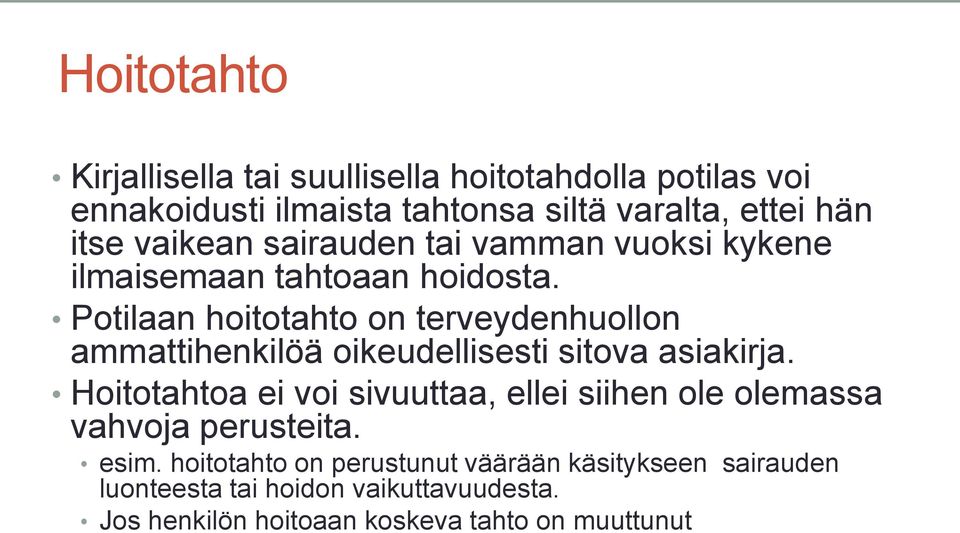 Potilaan hoitotahto on terveydenhuollon ammattihenkilöä oikeudellisesti sitova asiakirja.