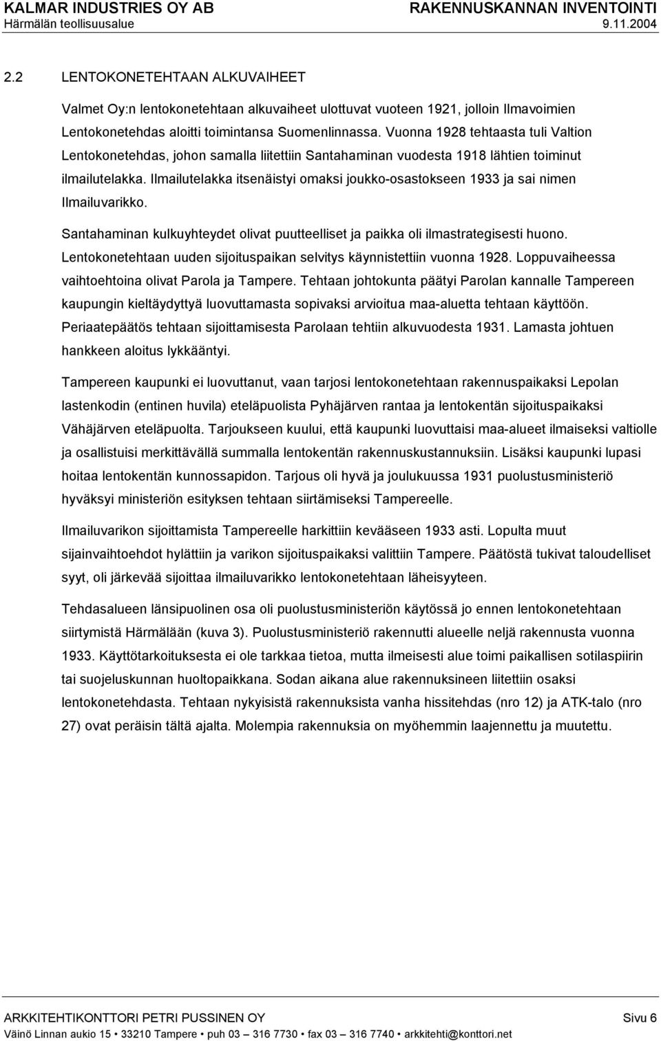 Ilmailutelakka itsenäistyi omaksi joukko-osastokseen 1933 ja sai nimen Ilmailuvarikko. Santahaminan kulkuyhteydet olivat puutteelliset ja paikka oli ilmastrategisesti huono.