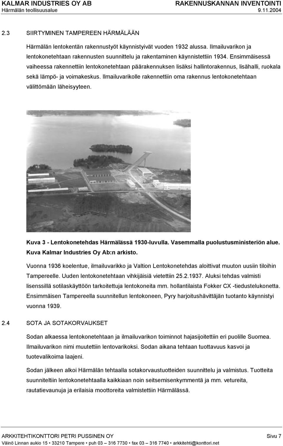 Ilmailuvarikolle rakennettiin oma rakennus lentokonetehtaan välittömään läheisyyteen. Kuva 3 - Lentokonetehdas Härmälässä 1930-luvulla. Vasemmalla puolustusministeriön alue.