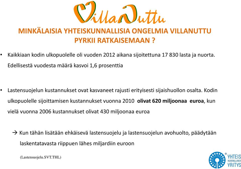 Edellisestä vuodesta määrä kasvoi 1,6 prosenttia Lastensuojelun kustannukset ovat kasvaneet rajusti erityisesti sijaishuollon osalta.