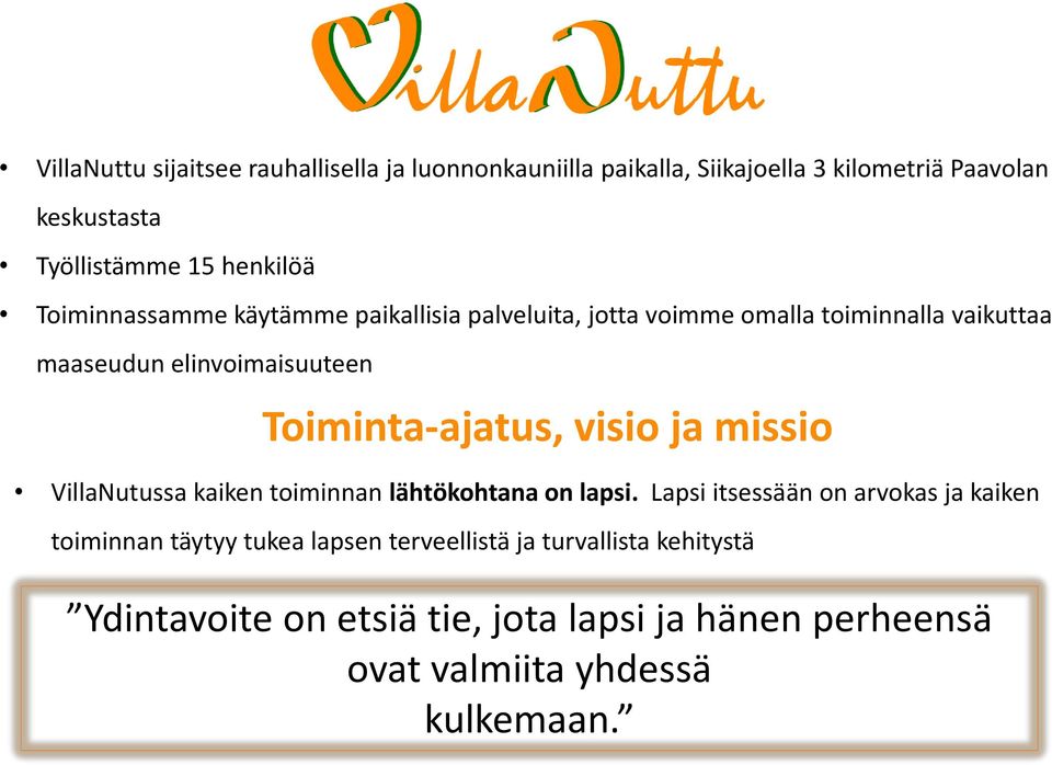 Toiminta-ajatus, visio ja missio VillaNutussa kaiken toiminnan lähtökohtana on lapsi.