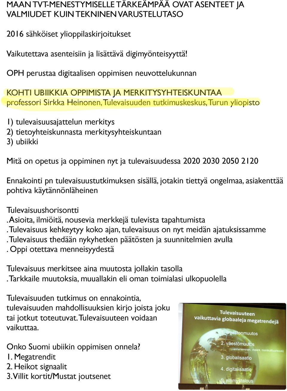 merkitys 2) tietoyhteiskunnasta merkitysyhteiskuntaan 3) ubiikki Mitä on opetus ja oppiminen nyt ja tulevaisuudessa 2020 2030 2050 2120 Ennakointi pn tulevaisuustutkimuksen sisällä, jotakin tiettyä