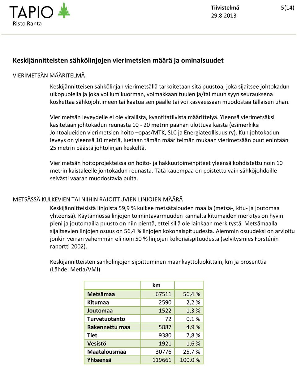 Vierimetsän leveydelle ei ole virallista, kvantitatiivista määrittelyä.