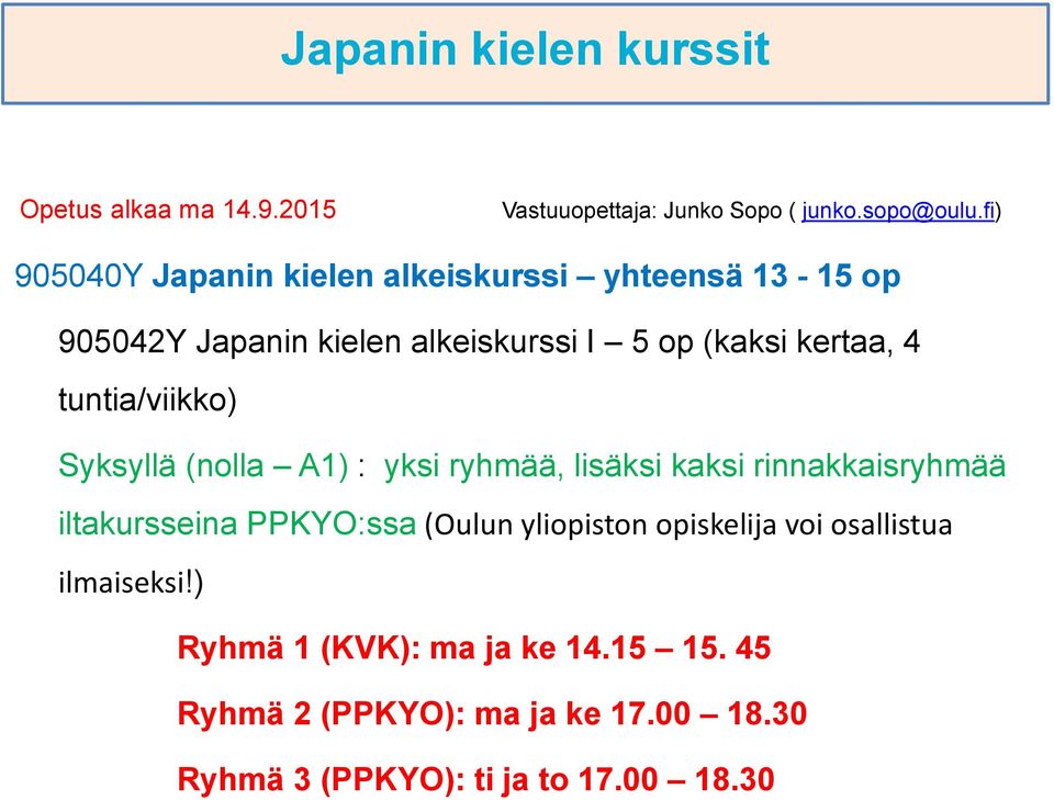 tuntia/viikko) Syksyllä (nolla A1) : yksi ryhmää, lisäksi kaksi rinnakkaisryhmää iltakursseina PPKYO:ssa (Oulun