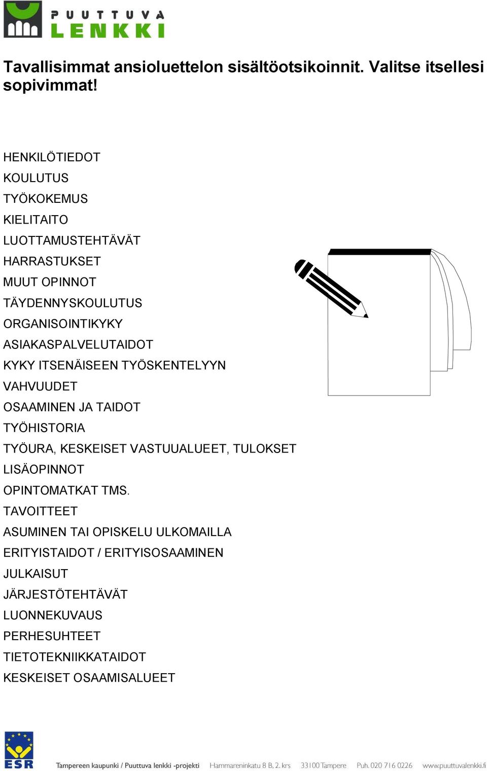 ASIAKASPALVELUTAIDOT KYKY ITSENÄISEEN TYÖSKENTELYYN VAHVUUDET OSAAMINEN JA TAIDOT TYÖHISTORIA TYÖURA, KESKEISET VASTUUALUEET, TULOKSET