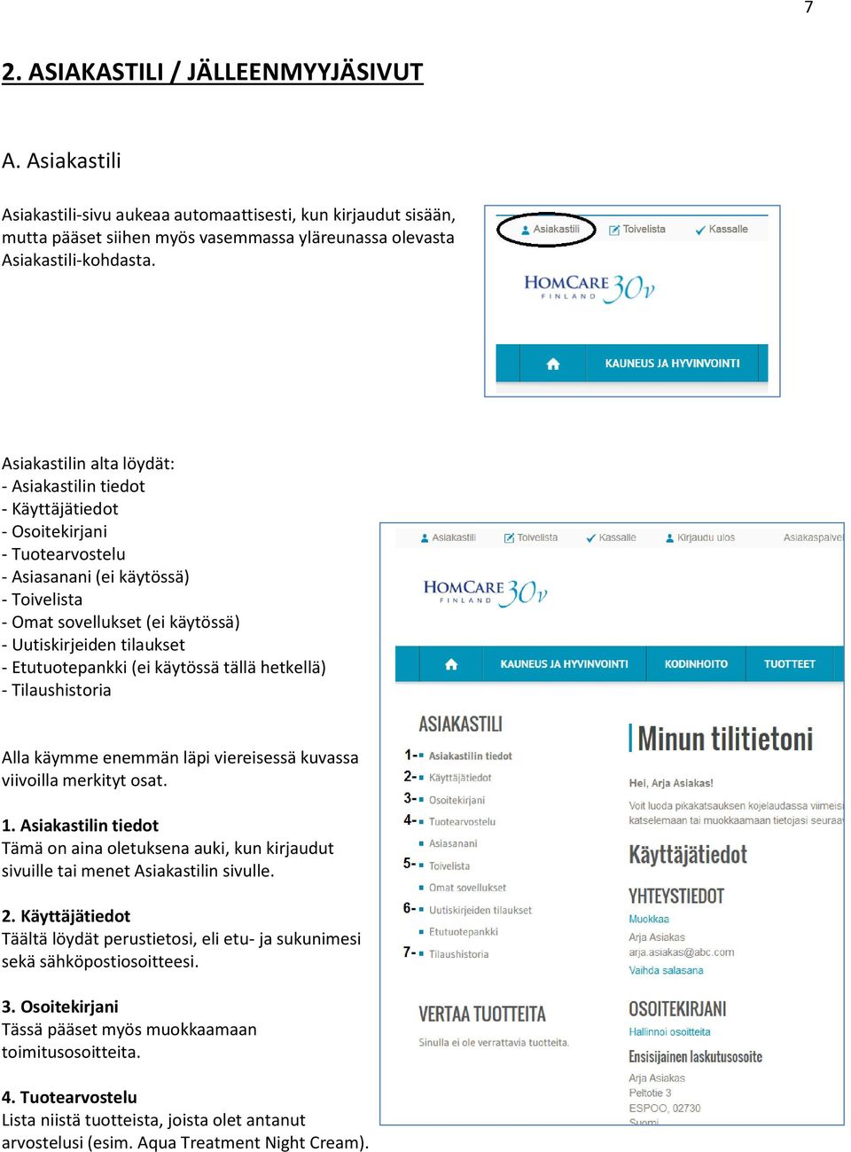 Etutuotepankki (ei käytössä tällä hetkellä) - Tilaushistoria Alla käymme enemmän läpi viereisessä kuvassa viivoilla merkityt osat. 1.