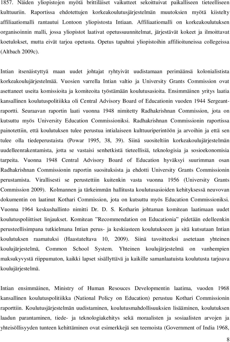 Affiliaatiomalli on korkeakoulutuksen organisoinnin malli, jossa yliopistot laativat opetussuunnitelmat, järjestävät kokeet ja ilmoittavat koetulokset, mutta eivät tarjoa opetusta.