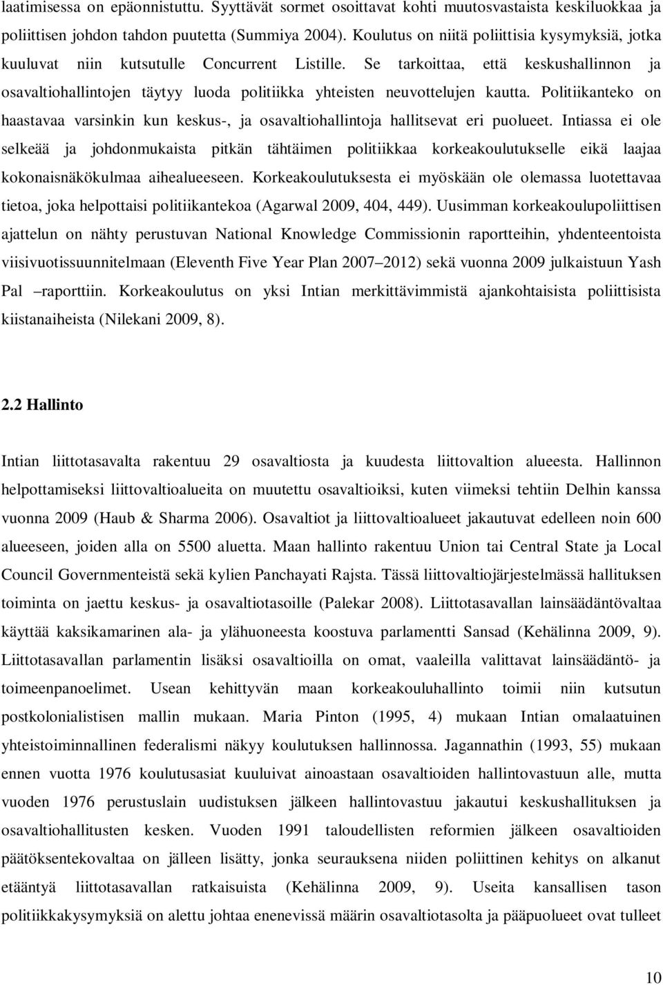 Se tarkoittaa, että keskushallinnon ja osavaltiohallintojen täytyy luoda politiikka yhteisten neuvottelujen kautta.