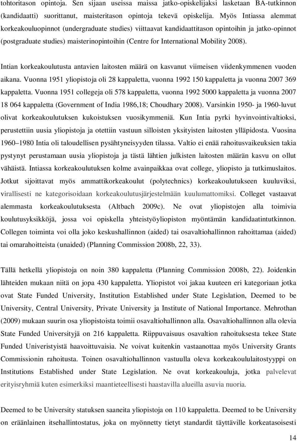 2008). Intian korkeakoulutusta antavien laitosten määrä on kasvanut viimeisen viidenkymmenen vuoden aikana.