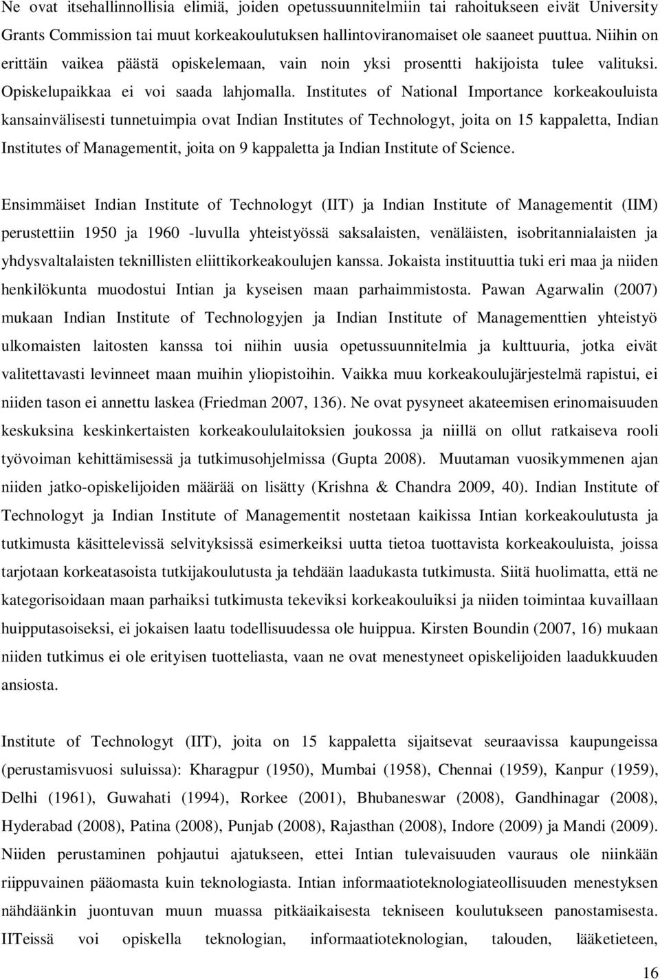 Institutes of National Importance korkeakouluista kansainvälisesti tunnetuimpia ovat Indian Institutes of Technologyt, joita on 15 kappaletta, Indian Institutes of Managementit, joita on 9 kappaletta