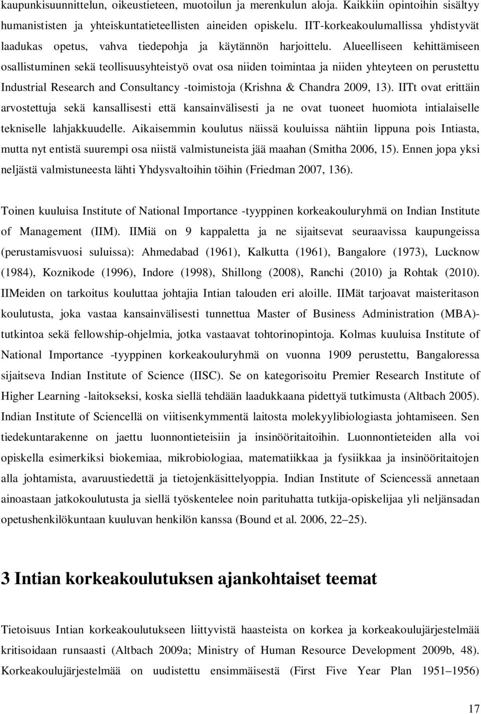 Alueelliseen kehittämiseen osallistuminen sekä teollisuusyhteistyö ovat osa niiden toimintaa ja niiden yhteyteen on perustettu Industrial Research and Consultancy -toimistoja (Krishna & Chandra 2009,