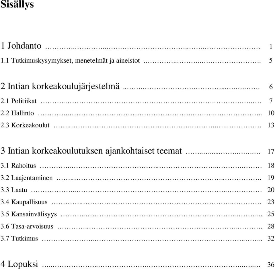 ...... 13 3 Intian korkeakoulutuksen ajankohtaiset teemat........ 17 3.1 Rahoitus....... 18 3.2 Laajentaminen.