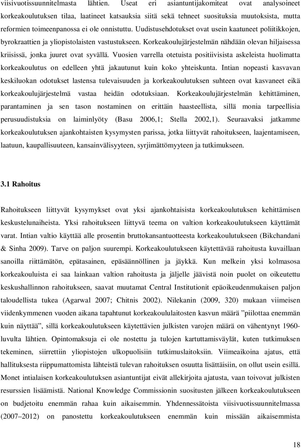 Uudistusehdotukset ovat usein kaatuneet poliitikkojen, byrokraattien ja yliopistolaisten vastustukseen. Korkeakoulujärjestelmän nähdään olevan hiljaisessa kriisissä, jonka juuret ovat syvällä.