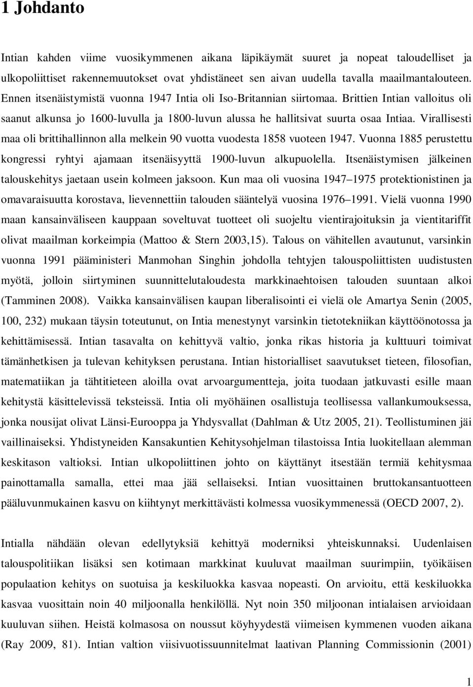 Virallisesti maa oli brittihallinnon alla melkein 90 vuotta vuodesta 1858 vuoteen 1947. Vuonna 1885 perustettu kongressi ryhtyi ajamaan itsenäisyyttä 1900-luvun alkupuolella.