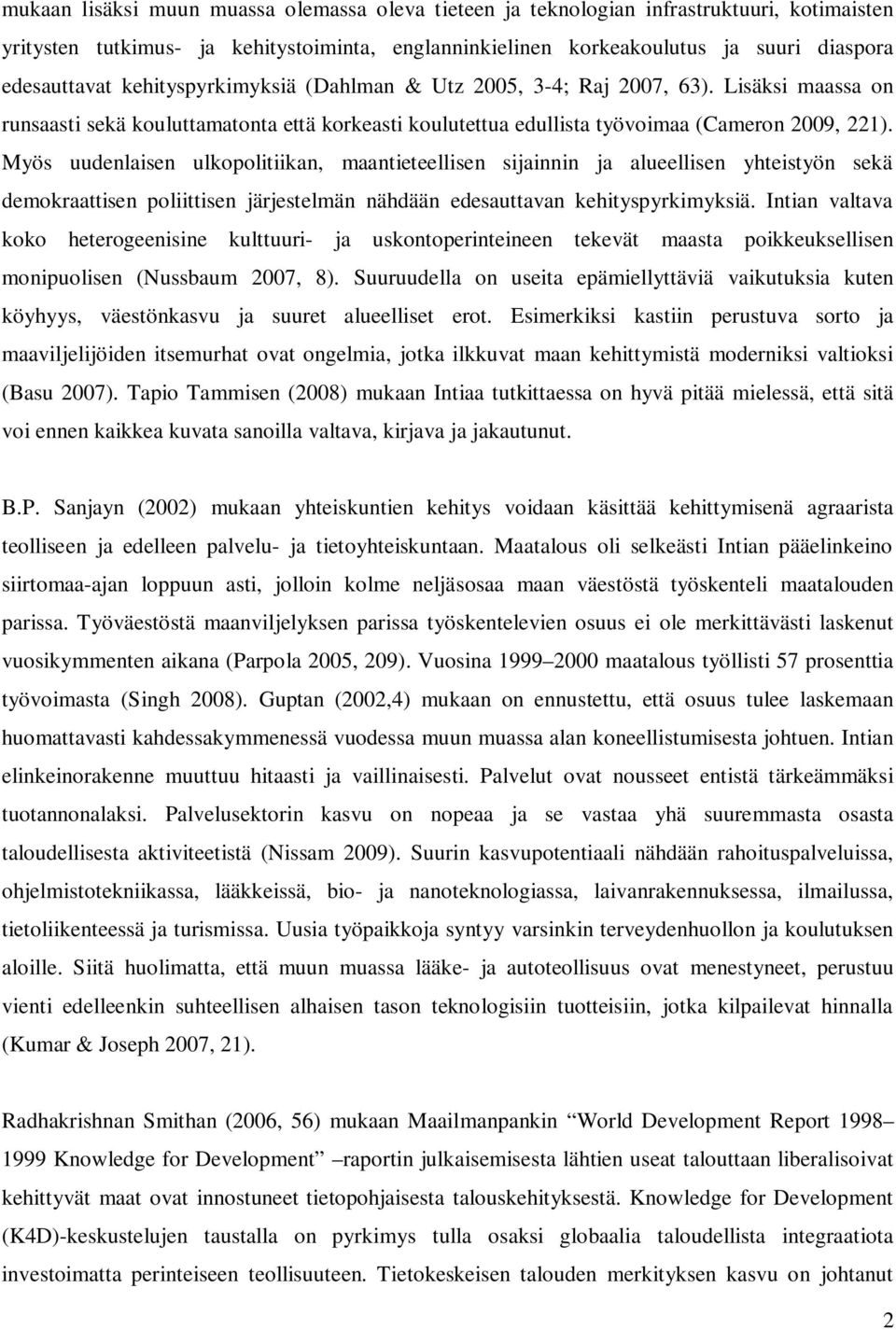 Myös uudenlaisen ulkopolitiikan, maantieteellisen sijainnin ja alueellisen yhteistyön sekä demokraattisen poliittisen järjestelmän nähdään edesauttavan kehityspyrkimyksiä.