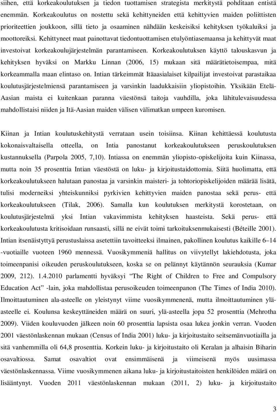 Kehittyneet maat painottavat tiedontuottamisen etulyöntiasemaansa ja kehittyvät maat investoivat korkeakoulujärjestelmän parantamiseen.
