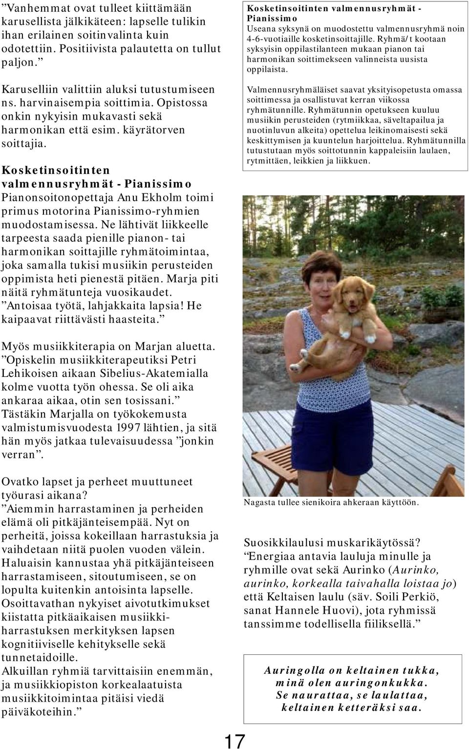 Kosketinsoitinten valmennusryhmät - Pianissimo Pianonsoitonopettaja Anu Ekholm toimi primus motorina Pianissimo-ryhmien muodostamisessa.