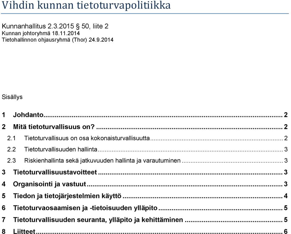 .. 3 2.3 Riskienhallinta sekä jatkuvuuden hallinta ja varautuminen... 3 3 Tietoturvallisuustavoitteet... 3 4 Organisointi ja vastuut.