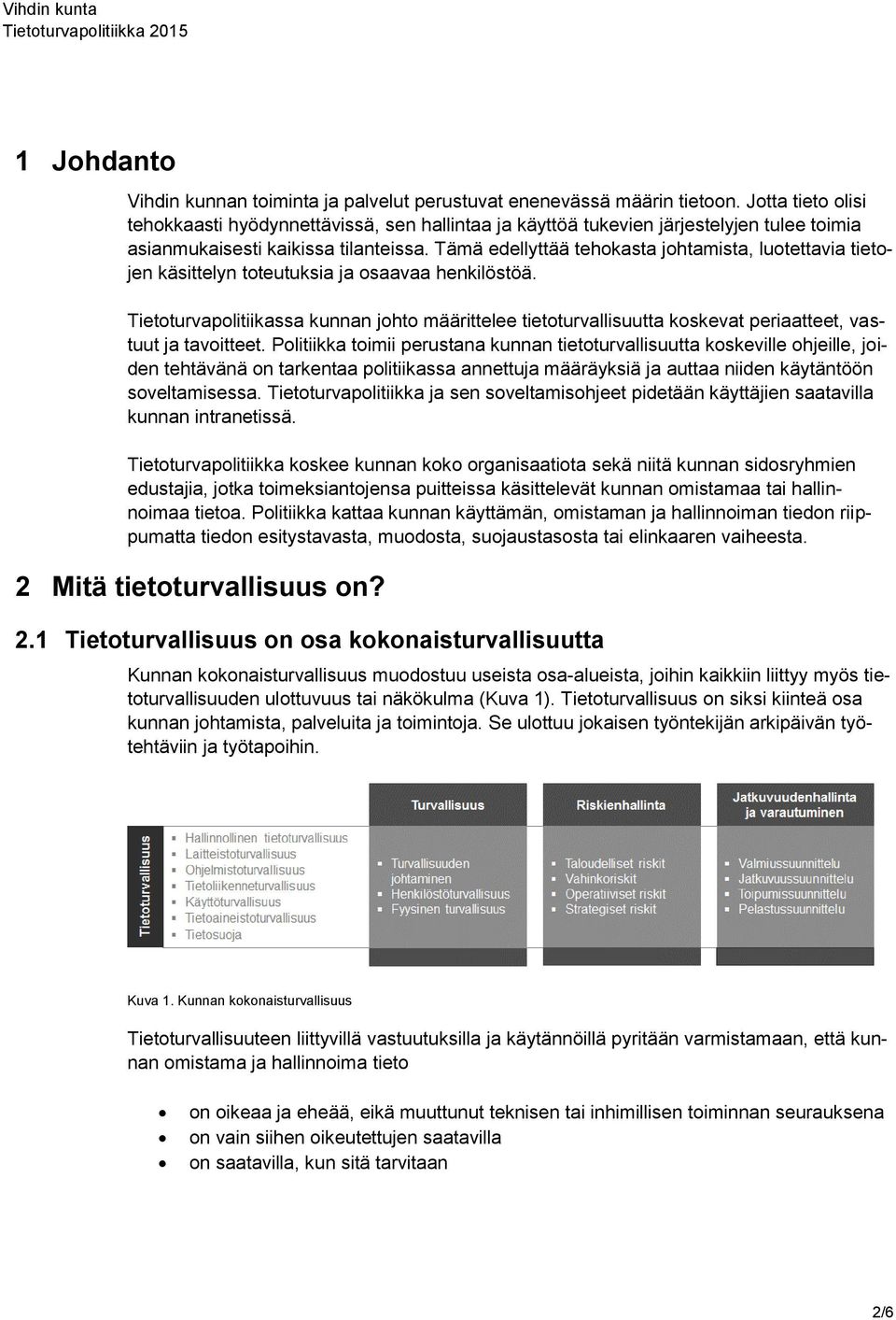 Tämä edellyttää tehokasta johtamista, luotettavia tietojen käsittelyn toteutuksia ja osaavaa henkilöstöä.