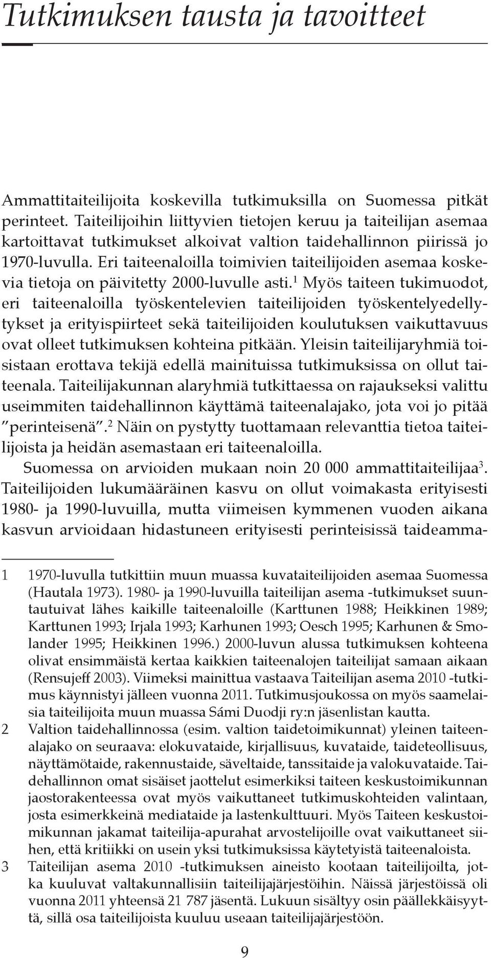 Eri taiteenaloilla toimivien taiteilijoiden asemaa koskevia tietoja on päivitetty 2000-luvulle asti.