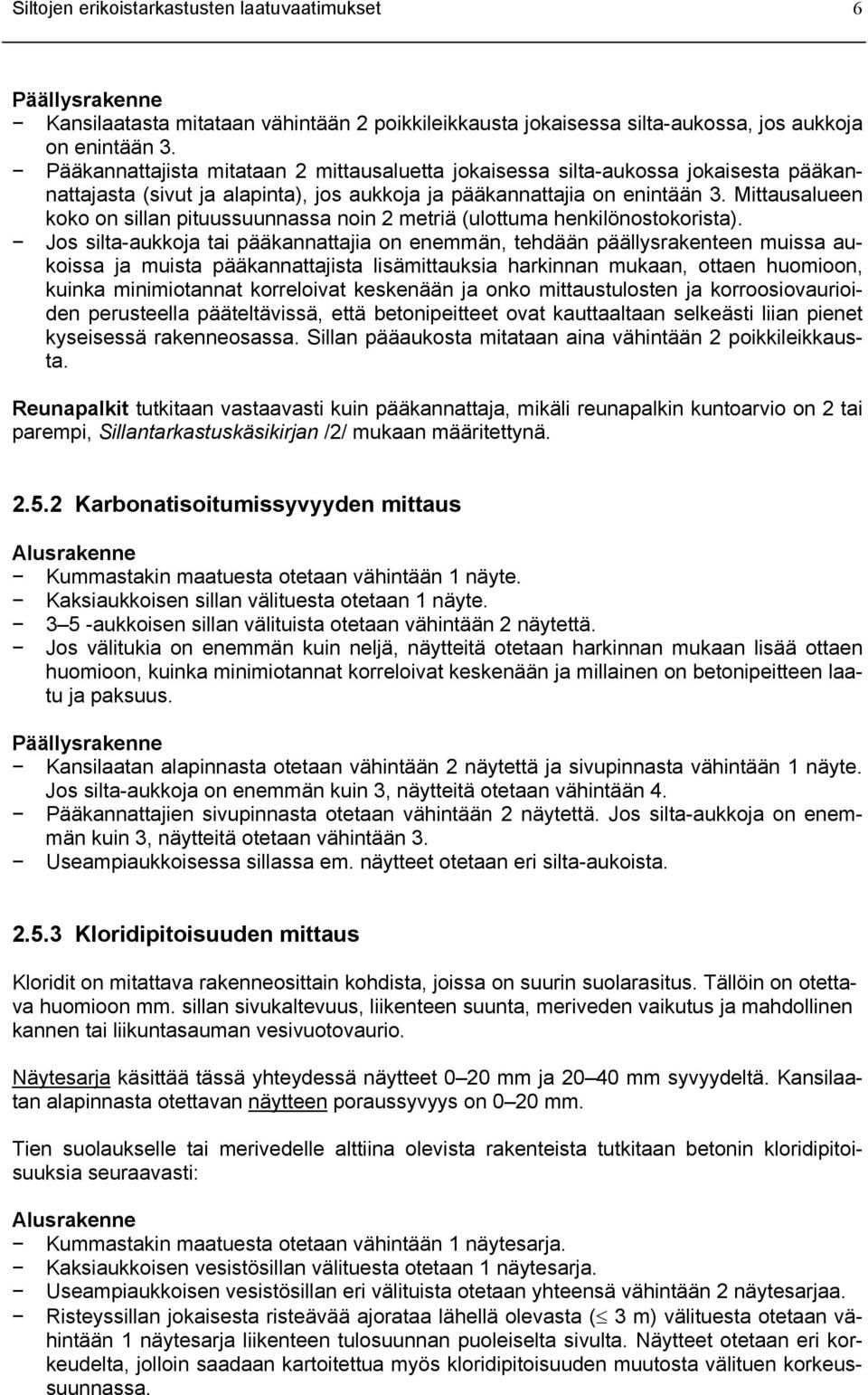 Mittausalueen koko on sillan pituussuunnassa noin 2 metriä (ulottuma henkilönostokorista).