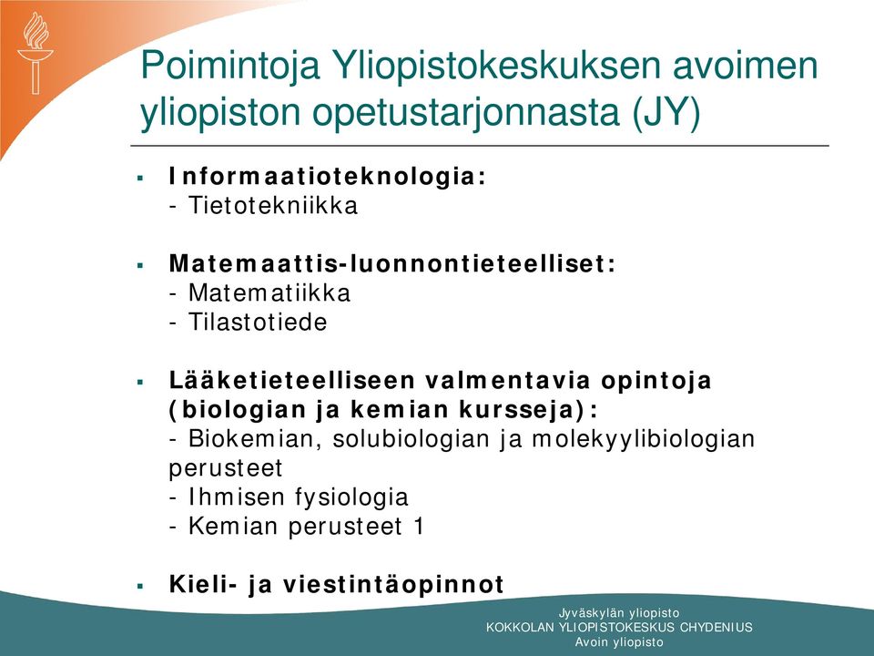 Tilastotiede Lääketieteelliseen valmentavia opintoja (biologian ja kemian kursseja): -