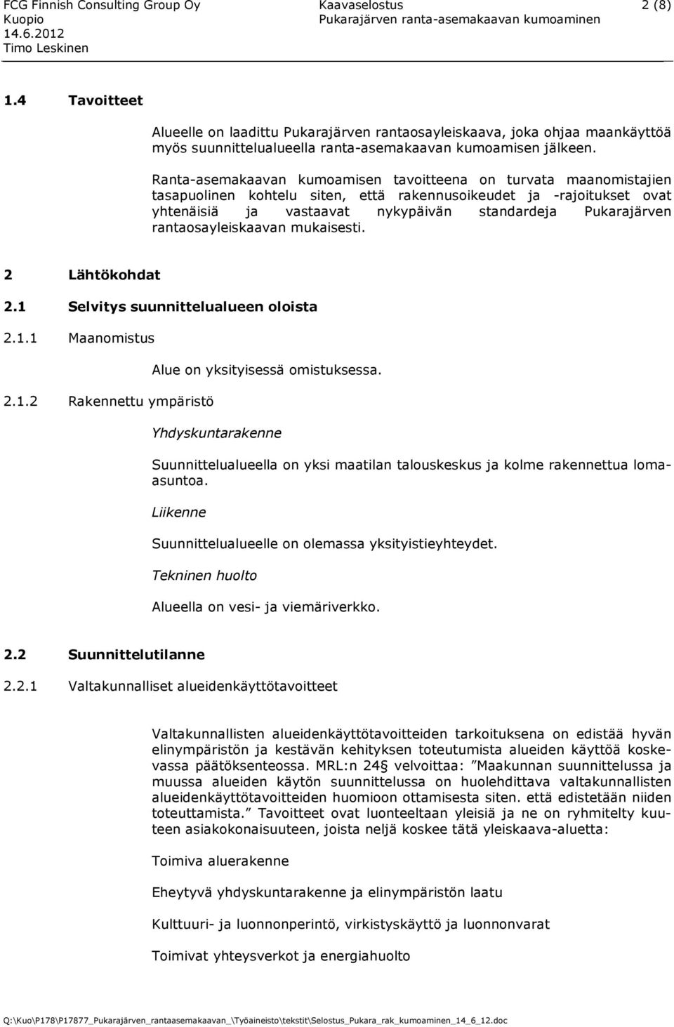 Ranta-asemakaavan kumoamisen tavoitteena on turvata maanomistajien tasapuolinen kohtelu siten, että rakennusoikeudet ja -rajoitukset ovat yhtenäisiä ja vastaavat nykypäivän standardeja Pukarajärven