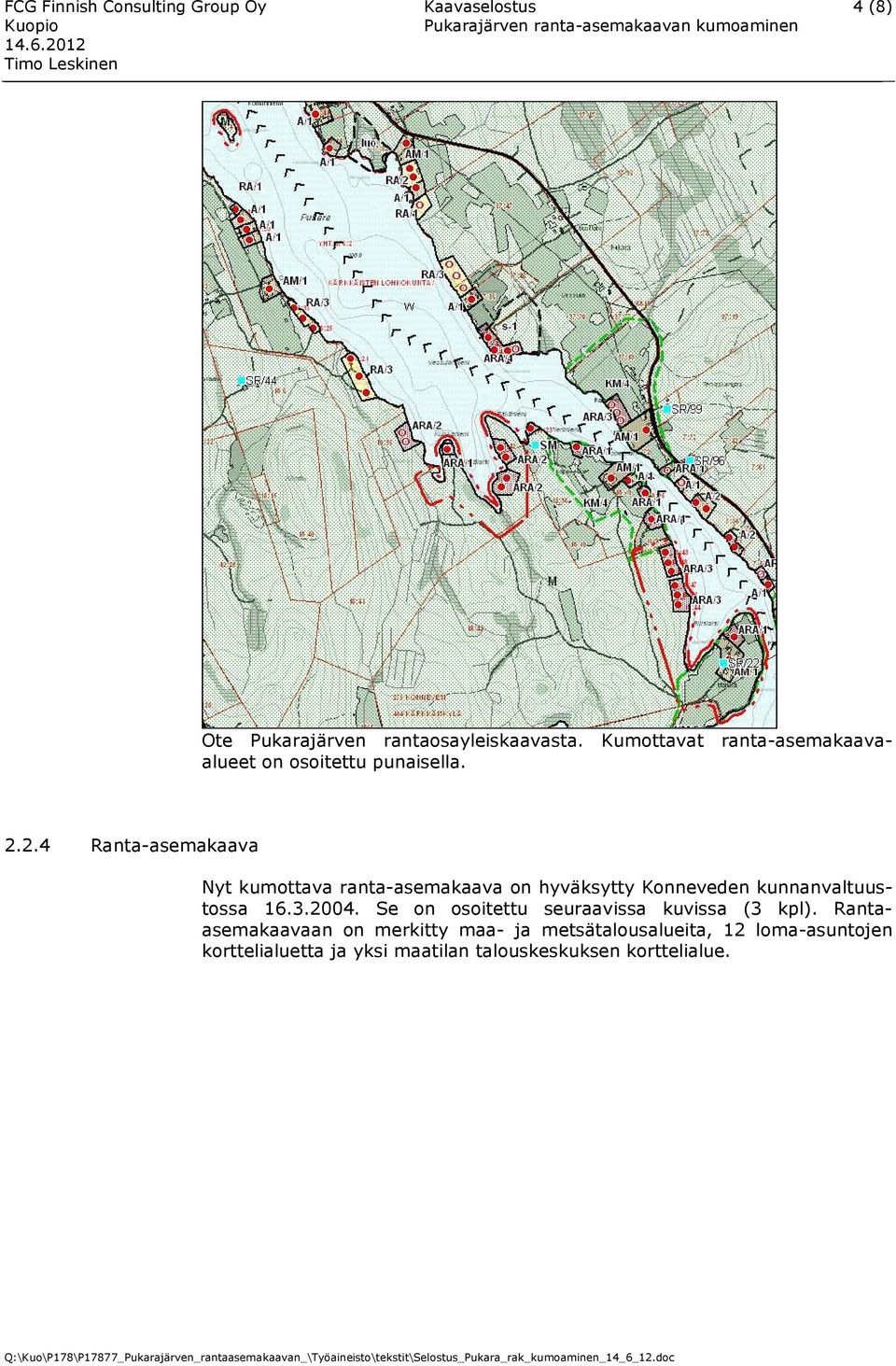 2.4 Ranta-asemakaava Nyt kumottava ranta-asemakaava on hyväksytty Konneveden kunnanvaltuustossa 16.3.2004.