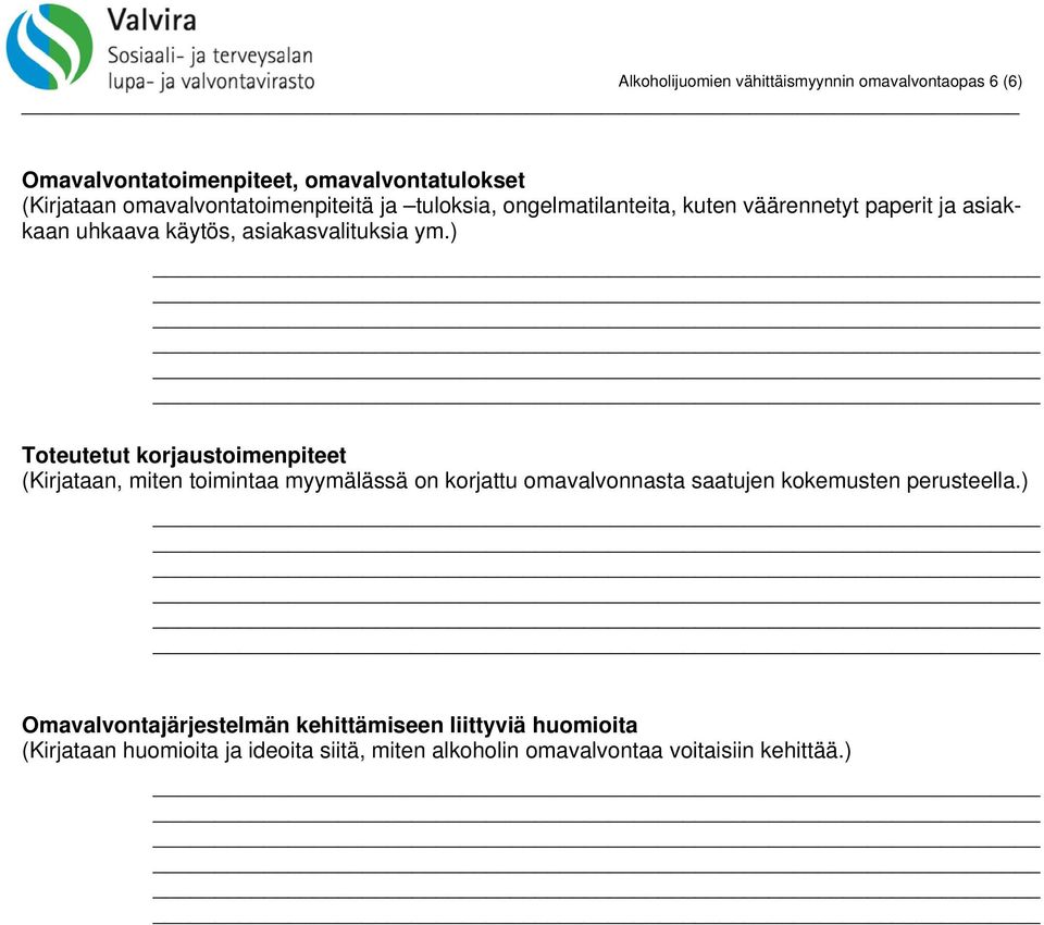 ym.) Toteutetut korjaustoimenpiteet (Kirjataan, miten toimintaa myymälässä on korjattu omavalvonnasta saatujen kokemusten