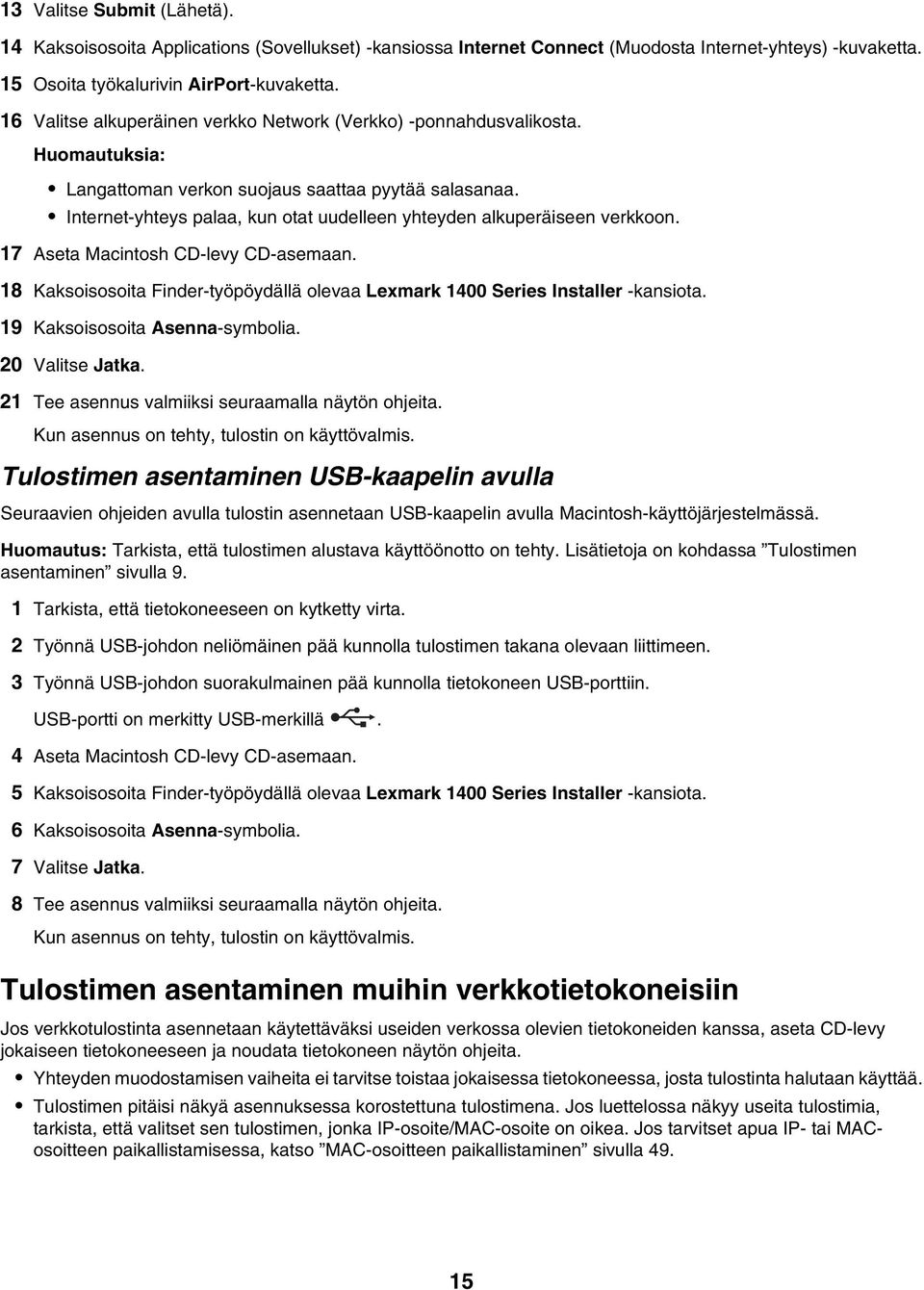 Internet-yhteys palaa, kun otat uudelleen yhteyden alkuperäiseen verkkoon. 17 Aseta Macintosh CD-levy CD-asemaan. 18 Kaksoisosoita Finder-työpöydällä olevaa Lexmark 1400 Series Installer -kansiota.