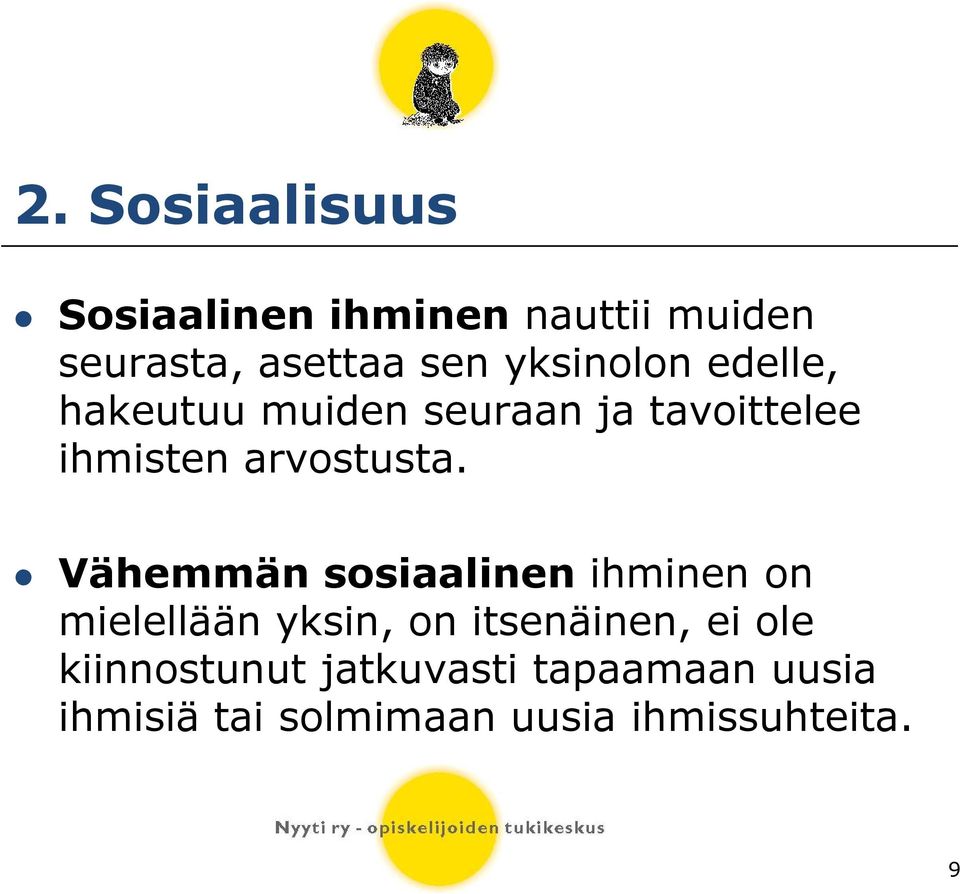 Vähemmän sosiaalinen ihminen on mielellään yksin, on itsenäinen, ei ole