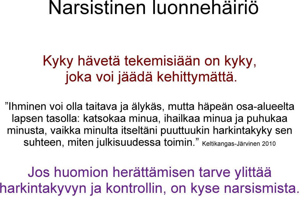 minua ja puhukaa minusta, vaikka minulta itseltäni puuttuukin harkintakyky sen suhteen, miten