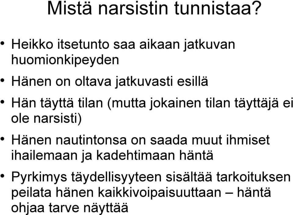 Hän täyttä tilan (mutta jokainen tilan täyttäjä ei ole narsisti) Hänen nautintonsa on