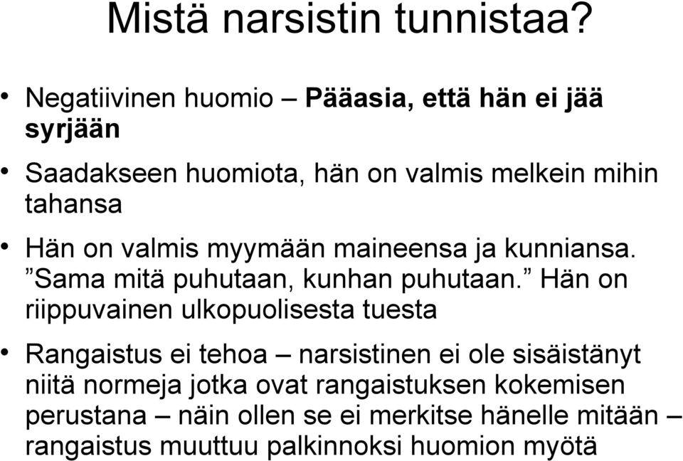 on valmis myymään maineensa ja kunniansa. Sama mitä puhutaan, kunhan puhutaan.