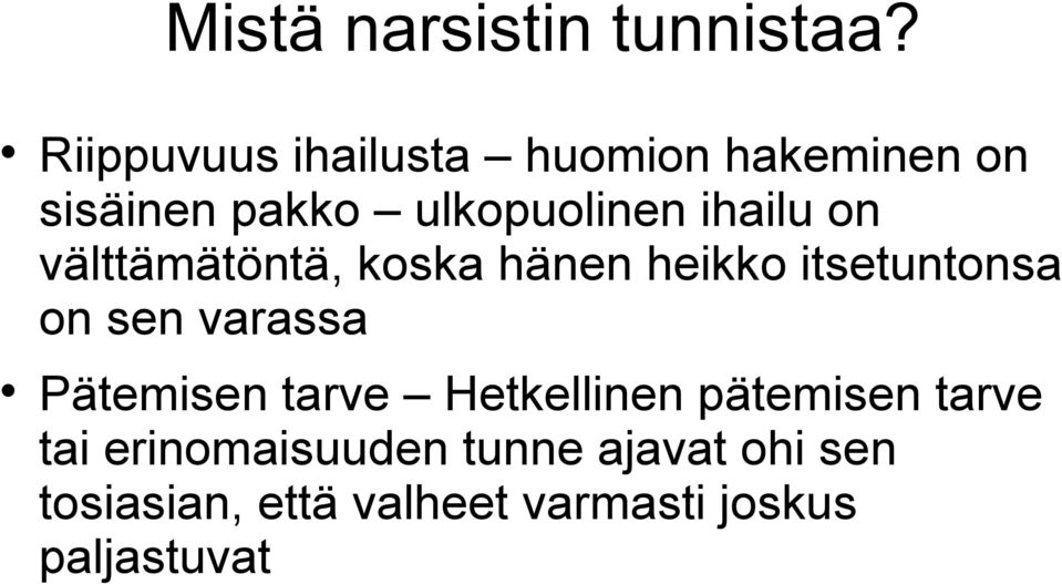 ihailu on välttämätöntä, koska hänen heikko itsetuntonsa on sen varassa