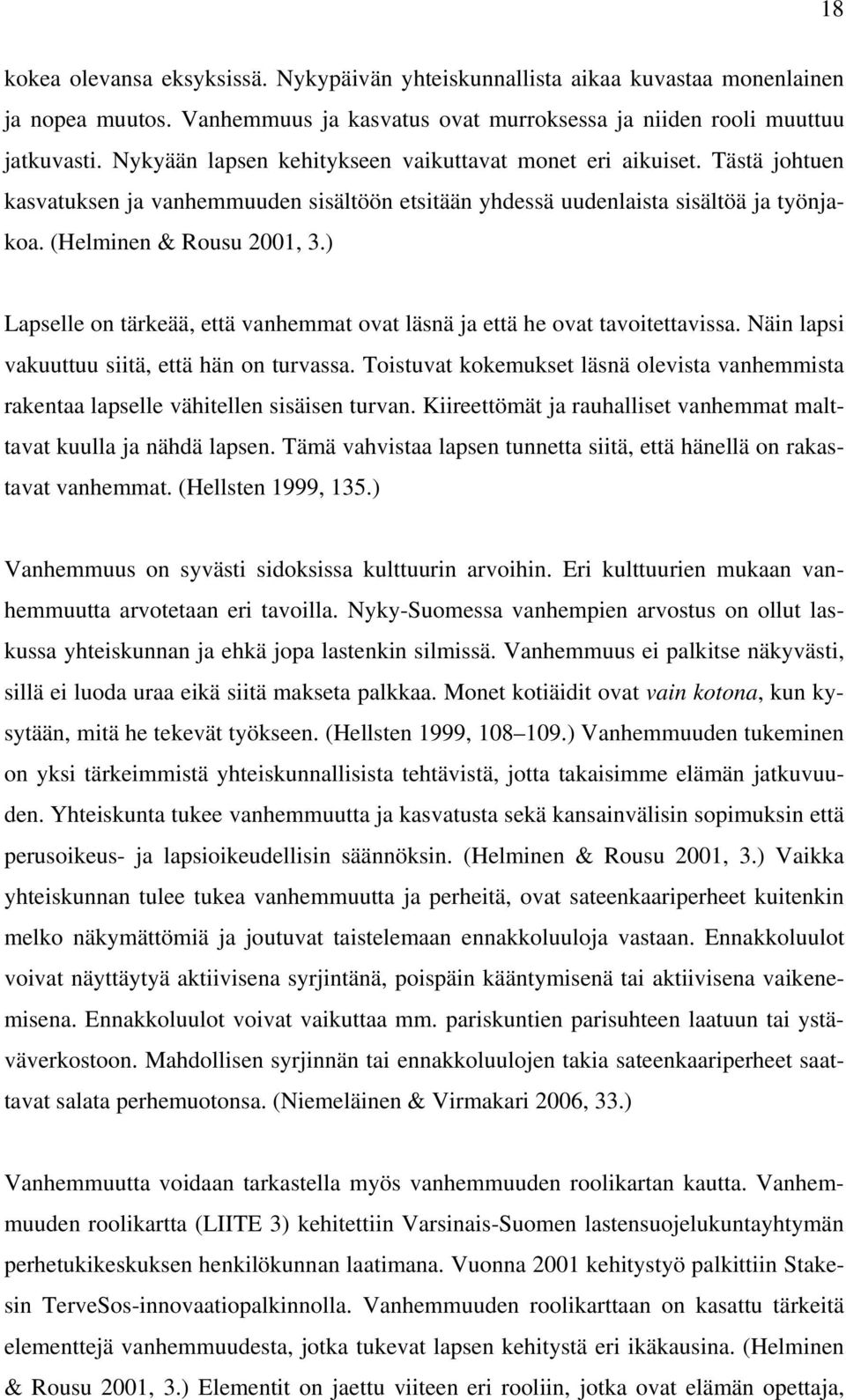 ) Lapselle on tärkeää, että vanhemmat ovat läsnä ja että he ovat tavoitettavissa. Näin lapsi vakuuttuu siitä, että hän on turvassa.