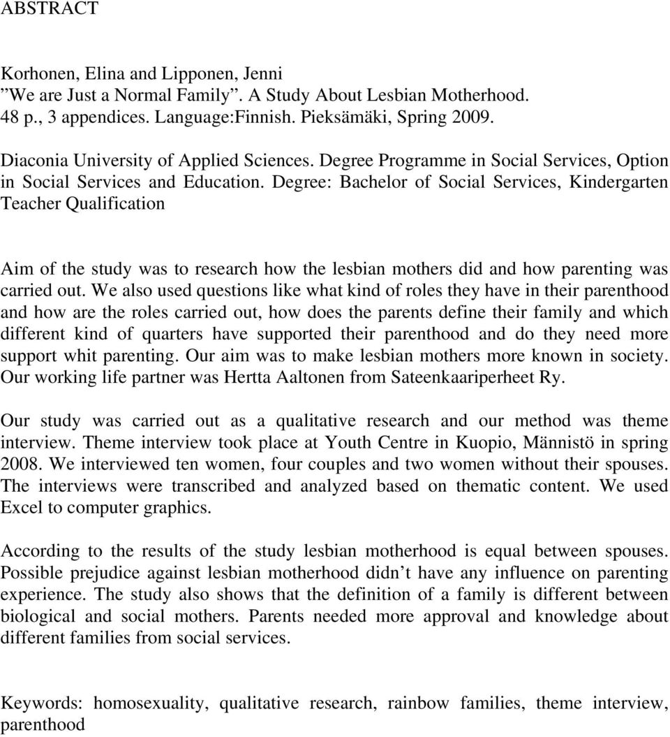 Degree: Bachelor of Social Services, Kindergarten Teacher Qualification Aim of the study was to research how the lesbian mothers did and how parenting was carried out.