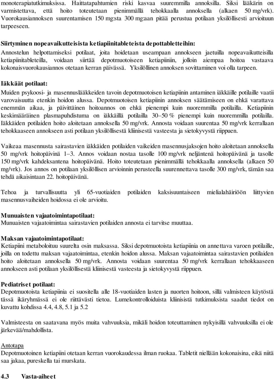 Siirtyminen nopeavaikutteisista ketiapiinitableteista depottabletteihin: Annostelun helpottamiseksi potilaat, joita hoidetaan useampaan annokseen jaetuilla nopeavaikutteisilla ketiapiinitableteilla,