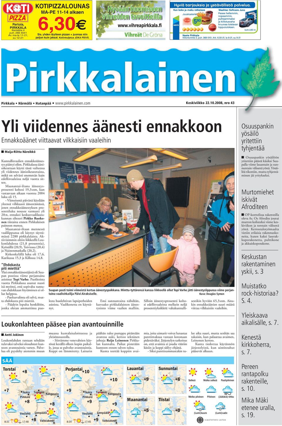 2008, nro 43 Yli viidennes äänesti ennakkoon Ennakkoäänet viittaavat vilkkaisiin vaaleihin Maija-Riitta Näreikkö Kunnallisvaalien ennakkoäänestys päättyi eilen.