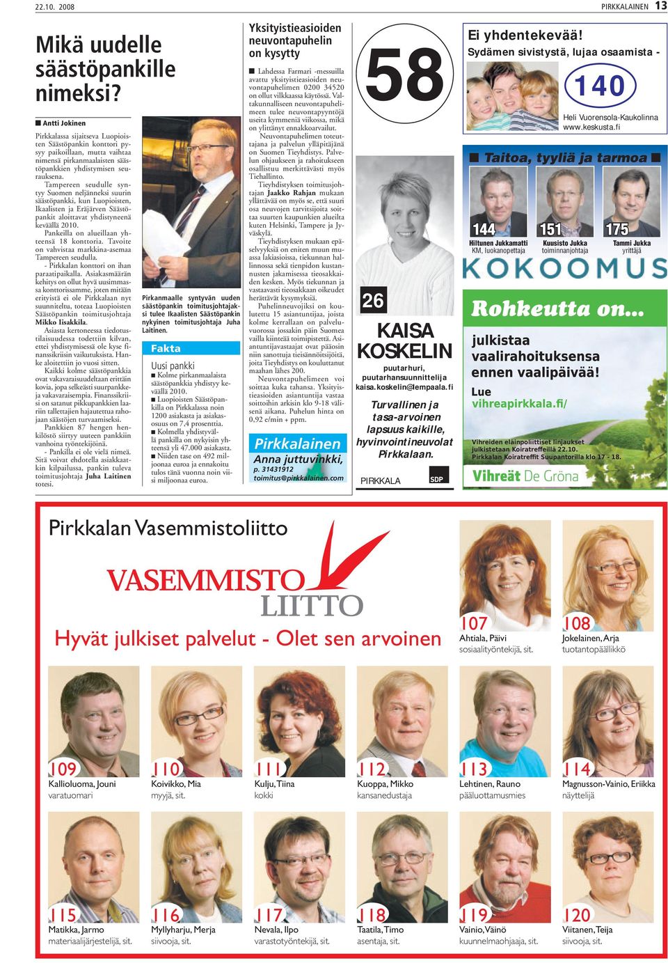 Tampereen seudulle syntyy Suomen neljänneksi suurin säästöpankki, kun Luopioisten, Ikaalisten ja Eräjärven Säästöpankit aloittavat yhdistyneenä keväällä 2010.